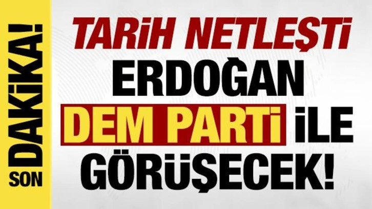 Erdoğan ve DEM Parti'nin görüşme tarihi netleşti!