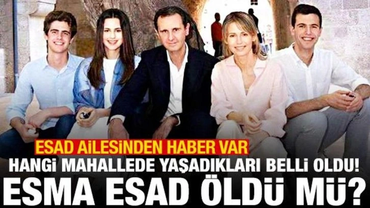 Esad ailesinden haber var: Hangi mahallede yaşadıkları ortaya &ccedil;ıktı! Esma Esad &ouml;ld&uuml; m&uuml;?