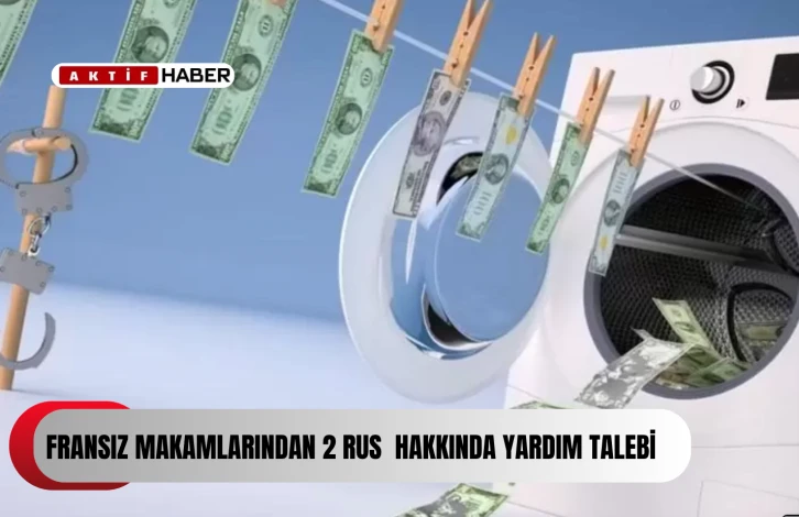 Fransız makamları iki Rus’la ilgili bir kara para aklama konusunda Güney Kıbrıs’tan yardım istedi