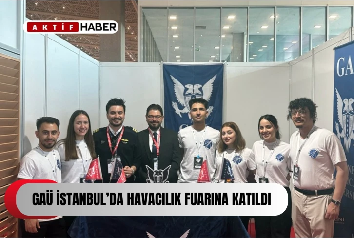 GAÜ, İstanbul'da Havacılık Fuarı’na katıldı...