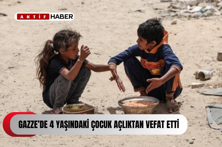 Gazze'de dört yaşındaki çocuk açlıktan öldü...