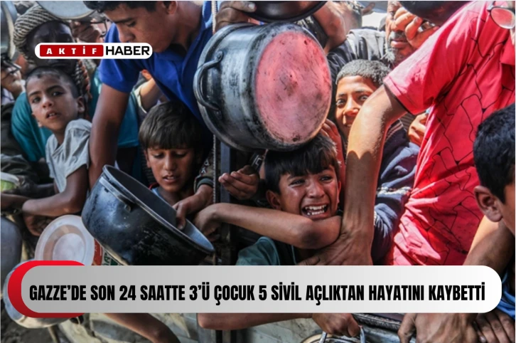 Gazze’de son 24 saatte 3’ü çocuk 5 sivil açlıktan hayatını kaybetti...