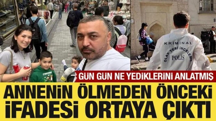 Gıda zehirlenmesinden ölen annenin ölmeden önceki ifadesi ortaya çıktı