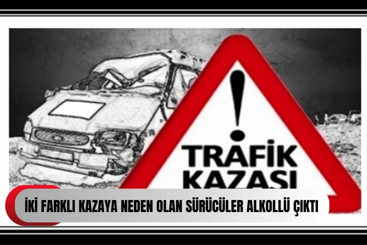 Girne bölgesinde iki farklı kazaya neden olan sürücüler alkollü çıktı