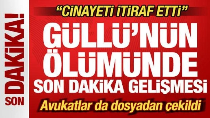 Güllü'nün ölümünde son dakika gelişmesi: Cinayeti itiraf etti