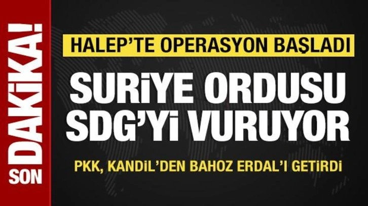 Halep'te operasyon başladı: Suriye ordusu SDG'yi vuruyor