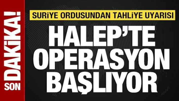 Halep'te operasyon başlıyor: Suriye ordusundan tahliye uyarısı