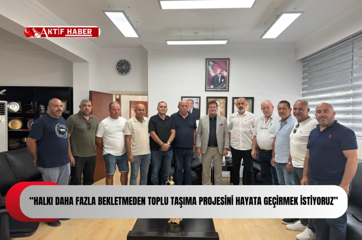 “Halkı daha fazla bekletmeden toplu taşıma projesini hayata geçirmek istiyoruz”