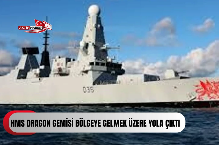 HMS Dragon gemisi b&ouml;lgeye gelmek &uuml;zere yola &ccedil;ıktı...