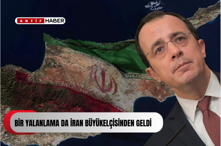 Hristodulidis'e bir yalanlama da İran Büyükelçisinden geldi...