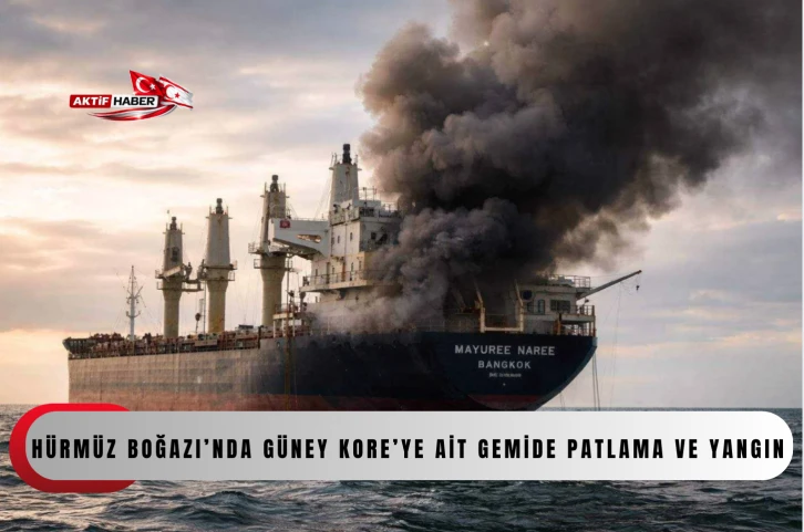  H&uuml;rm&uuml;z Boğazı&rsquo;nda G&uuml;ney Kore&rsquo;ye ait gemide patlama ve yangın...