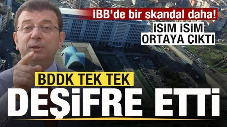 İBB'de bir skandal daha! BDDK tek tek deşifre etti! İsim isim ortaya çıktı!