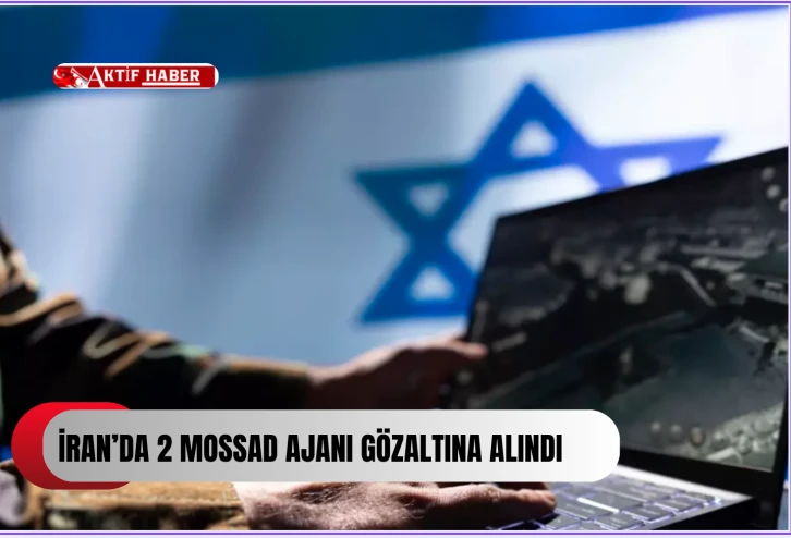 İran’da 2 MOSSAD ajanı gözaltına alındı...