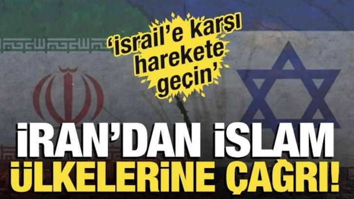 İran'dan İslam ülkelerine çağrı! 'İsrail'e karşı harekete geçin'
