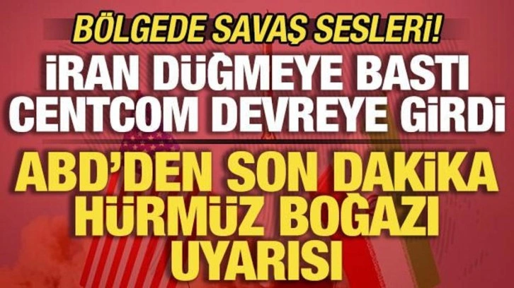 İran d&uuml;ğmeye bastı, CENTCOM teyakkuza ge&ccedil;ti! ABD'den son dakika H&uuml;rm&uuml;z Boğazı uyarısı
