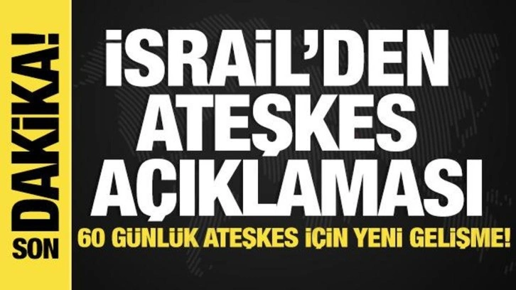 İsrail'den ateşkes açıklaması! 'Kabul edilemez'