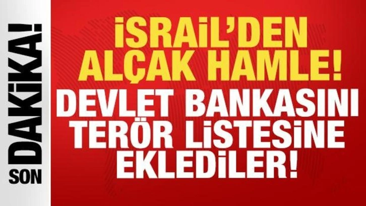 İsrail'den bir al&ccedil;ak hamle daha: Devlet bankasını ter&ouml;r &ouml;rg&uuml;t&uuml; listesine eklediler!