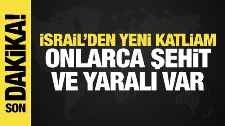 İsrail'den Gazze'de yeni katliam! Onlarca şehit ve yaralı var
