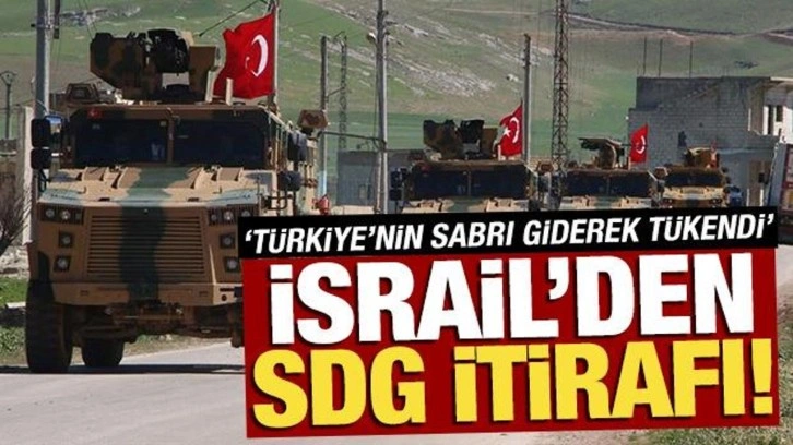 İsrail'den SDG itirafı: 'Ankara’nın sabrı tükenmek üzere'