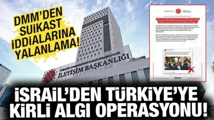 İsrail'den Türkiye'ye kirli algı operasyonu: DMM'den suikast iddialarına yalanlama