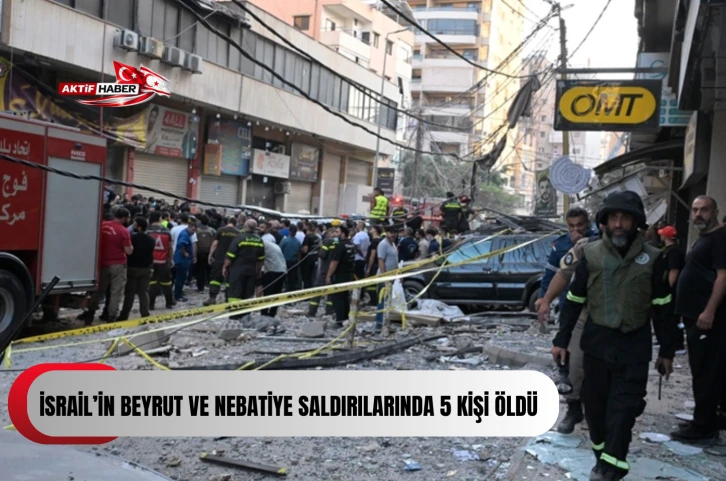 İsrail&rsquo;in Beyrut ve Nebatiye saldırılarında 5 kişi &ouml;ld&uuml;