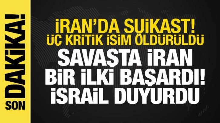 İsrail-İran Savaşı: İsrail üç kritik İranlıyı öldürdü! Savaşta İran bir ilki başardı