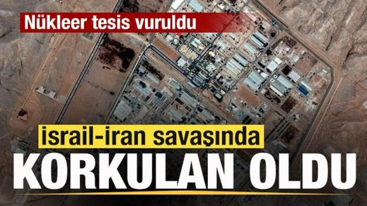 İsrail-İran savaşında korkulan oldu! Nükleer tesis vuruldu