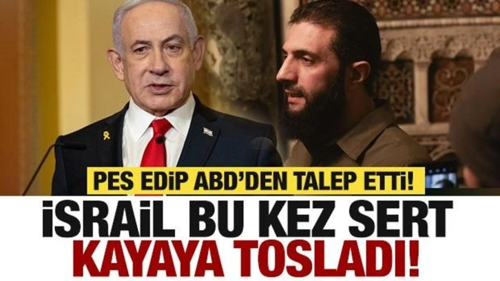 İsrail Suriye'de sert kayaya çarptı! Netanyahu'dan ABD'ye özel talep