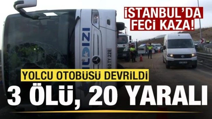 İstanbul'da feci kaza! Yolcu otobüsü devrildi: 3 ölü, 20 yaralı