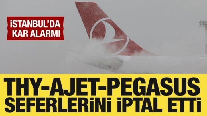 İstanbul'da kar alarmı: THY, Ajet ve Pegasus'tan sefer iptalleri