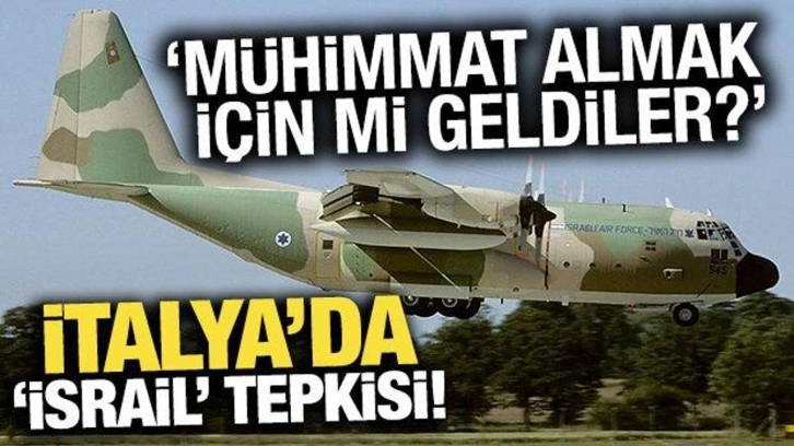 İtalya'da, 'İsrail' tepkisi! 'Mühimmat almak için mi geldiler?'