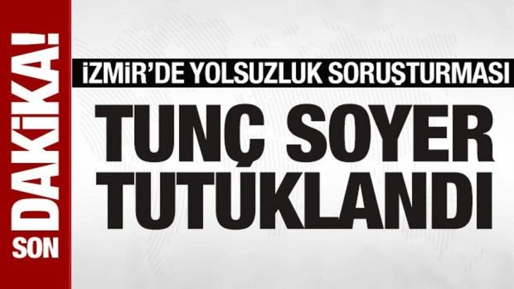 İzmir'de yolsuzluk operasyonu: Tunç Soyer dahil 41 kişi tutuklandı