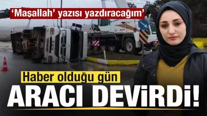 Kadın tır şoförü haber olduğu gün aracı devirdi! Rabia Demir: Nazar değdi