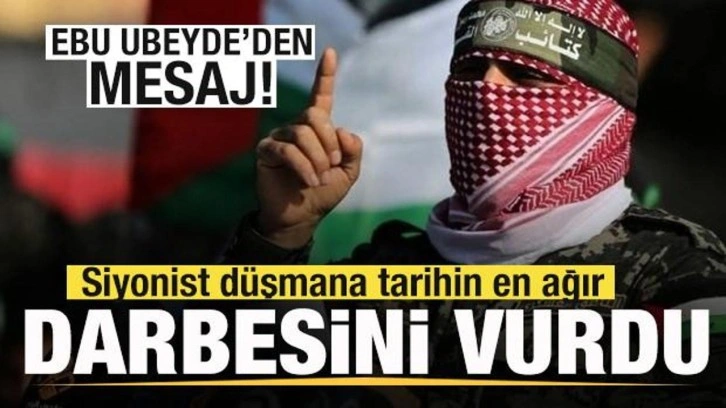 Kassam sözcüsü Ebu Ubeyde'den mesaj: Siyonist düşmana tarihin en ağır darbesini vurdu