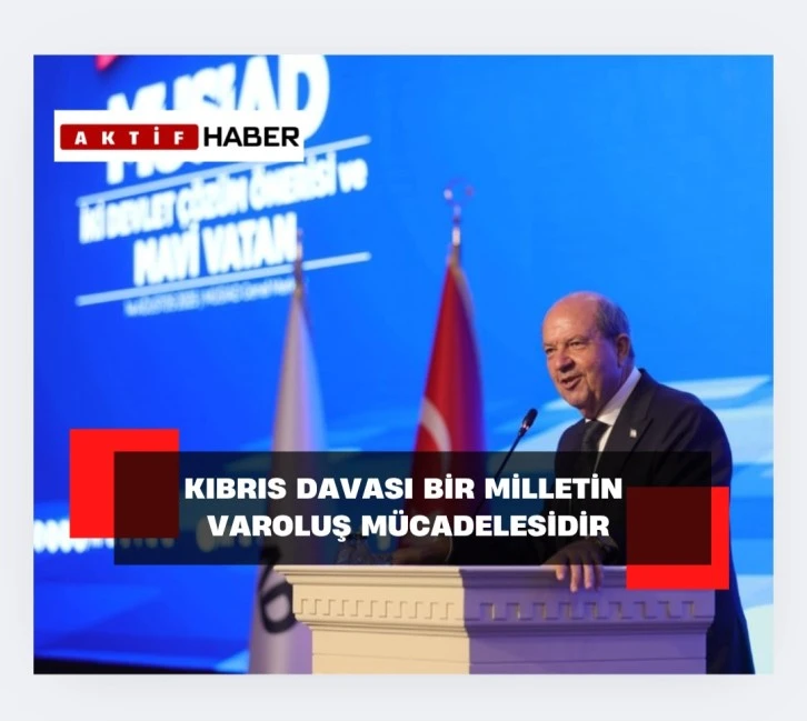 Kıbrıs davası bir milletin varoluş mücadelesidir