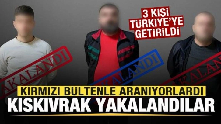 Kırmızı bültenle aranıyorlardı! Kıskıvrak yakalandılar! 3 kişi Türkiye'ye getirildi