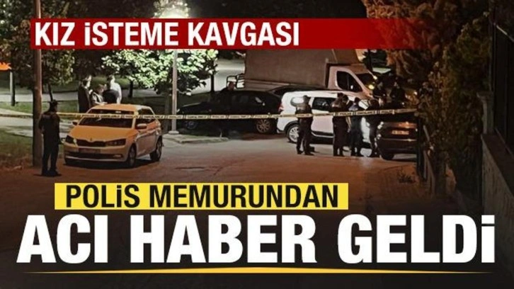 Kız isteme kavgası: 1 polis memuru hayatını kaybetti