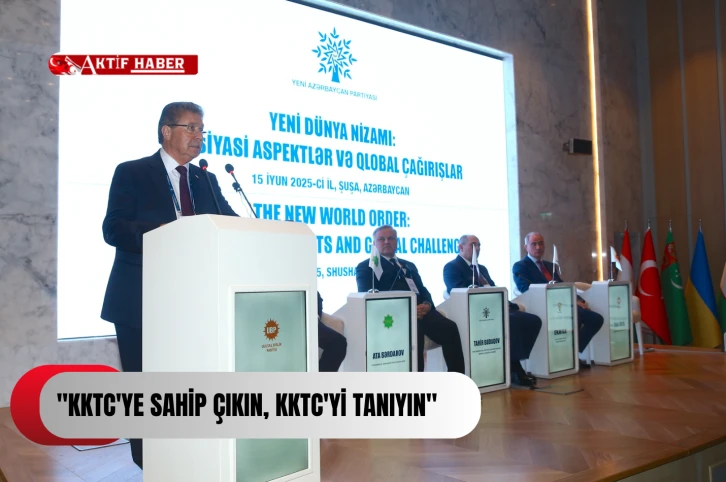 “KKTC'nin tanınması yalnızca diplomatik bir mesele değildir, tarihi bir adaletin yerine gelmesidir”