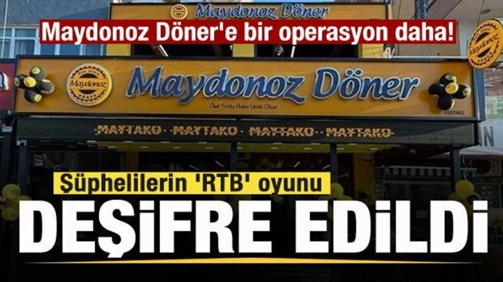 Maydonoz Döner'e bir operasyon daha: Şüphelilerin 'RTB' oyunu