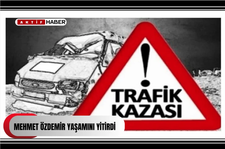 Mehmet Özdemir yaşamını yitirdi...