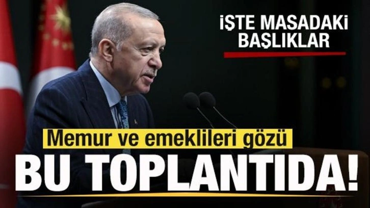 Memur ve emeklileri gözü bu toplantıda! Başkan Erdoğan açıklayacak