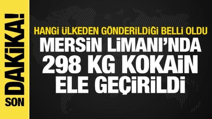 Mersin Limanı'nda 298 kg kokain ele ge&ccedil;irildi! Hangi &uuml;lkeden g&ouml;nderildiği belli oldu