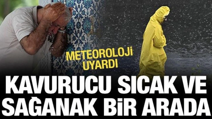 Meteoroloji uyardı: 44 derecelik sıcak ve sağanak bir arada