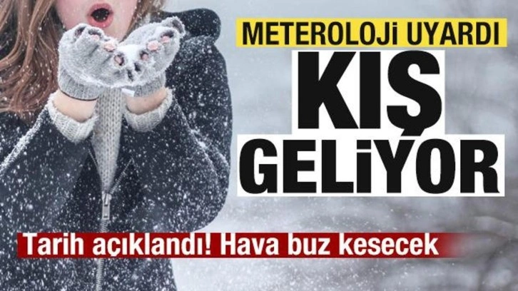Meteoroloji uyardı! Kış geliyor! Buz kesecek! Şiddetli olacak