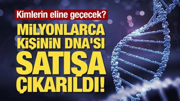Milyonlarca kişinin DNA'sı satışa çıkarıldı!