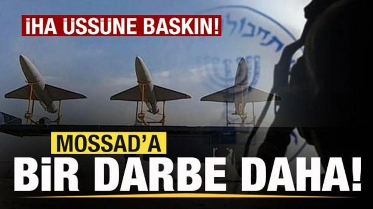Mossad'a bir darbe daha! Ülkeyi kabusa çeviren İHA üssüne baskın!