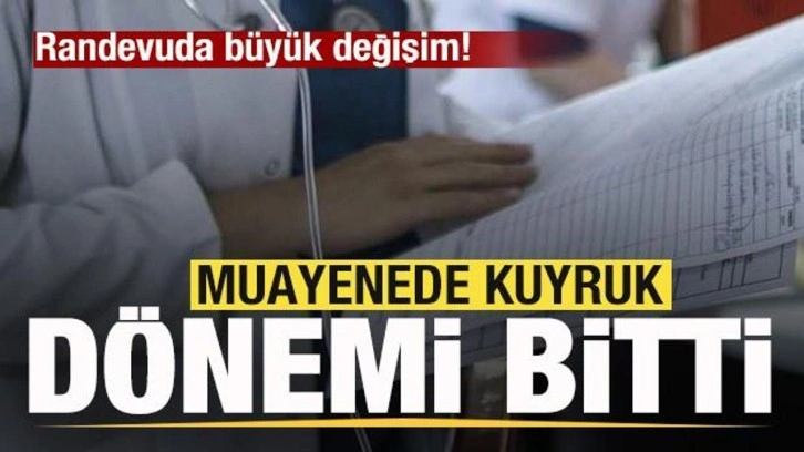 Muayanede kuyruk dönemi bitti! Randevuda büyük değişim!
