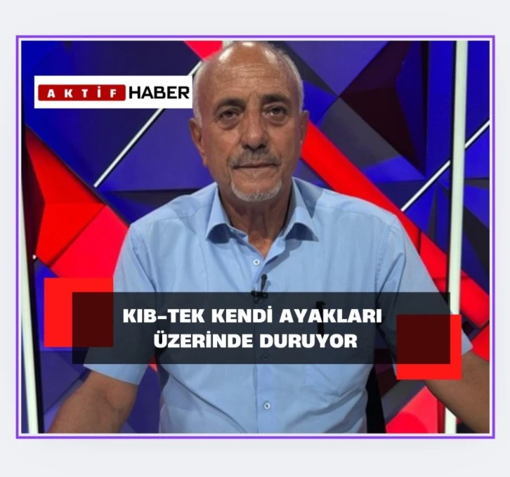 Uzun:"KIB-TEK KENDİ AYAKLARI ÜZERİNDE DURUYOR"