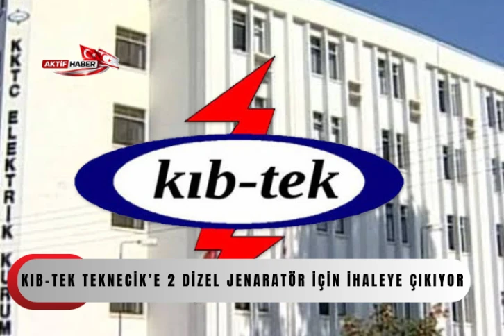 KIB-TEK TEKNECİK&rsquo;E 2 DİZEL JENARAT&Ouml;R İ&Ccedil;İN İHALEYE &Ccedil;IKIYOR..