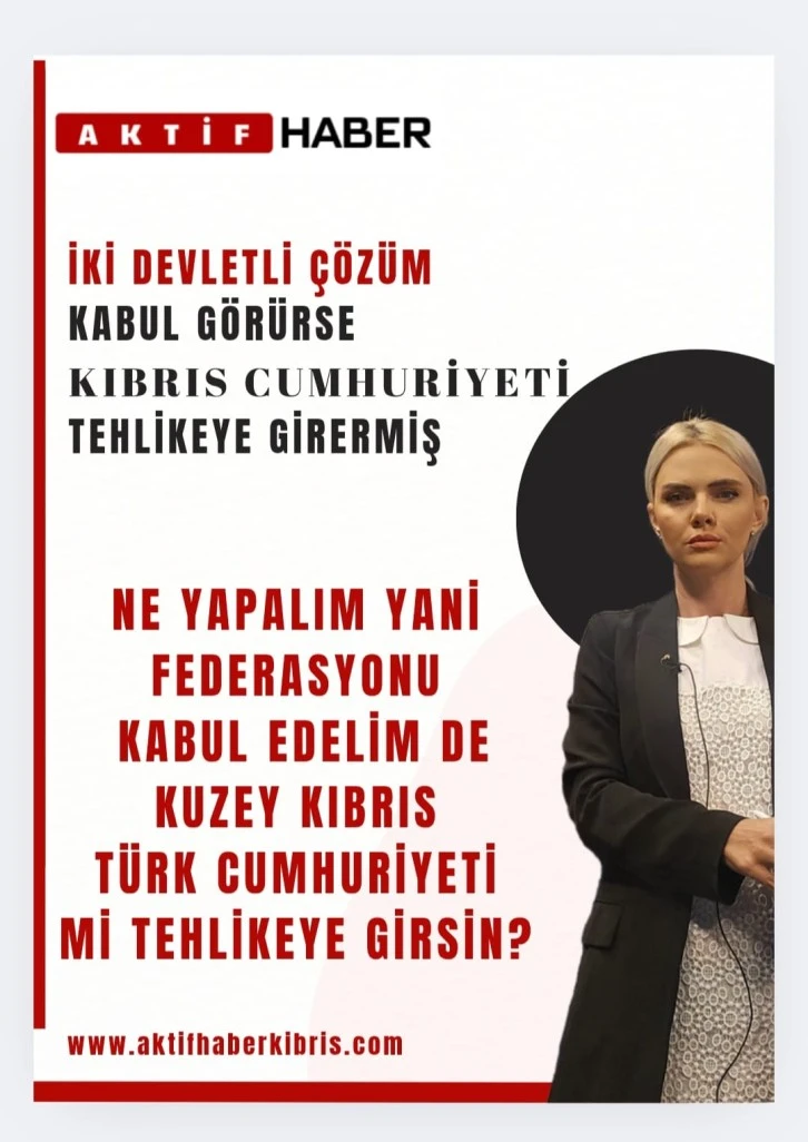 İKİ DEVLETLİ ÇÖZÜM KABUL OLURSA KIBRIS CUMHURİYETİ TEHLİKEYE GİRER...